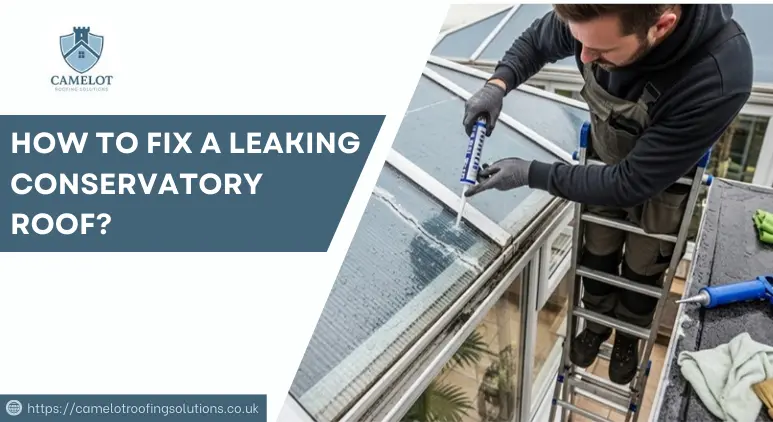 How to Fix A Leaking Conservatory Roof